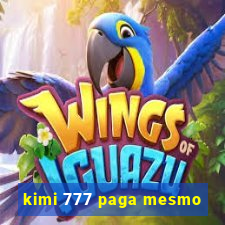 kimi 777 paga mesmo